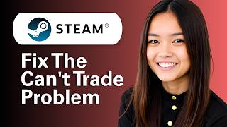 Learn How To Fix The Can't Trade Problem On Steam