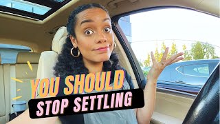 THIS IS WHY YOU SHOULD STOP SETTLING