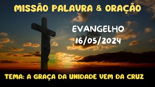EVANGELHO DO DIA 16 DE MAIO 2024 - MISSÃO PALAVRA & ORAÇÃO!