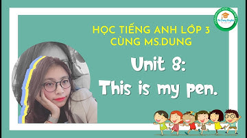 #Unit8​​​: HỌC TIẾNG ANH LỚP 3 - Unit 8: This is my pen. - by Ms.Dung!