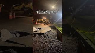 Us after we repair a water main break and several sinkholes