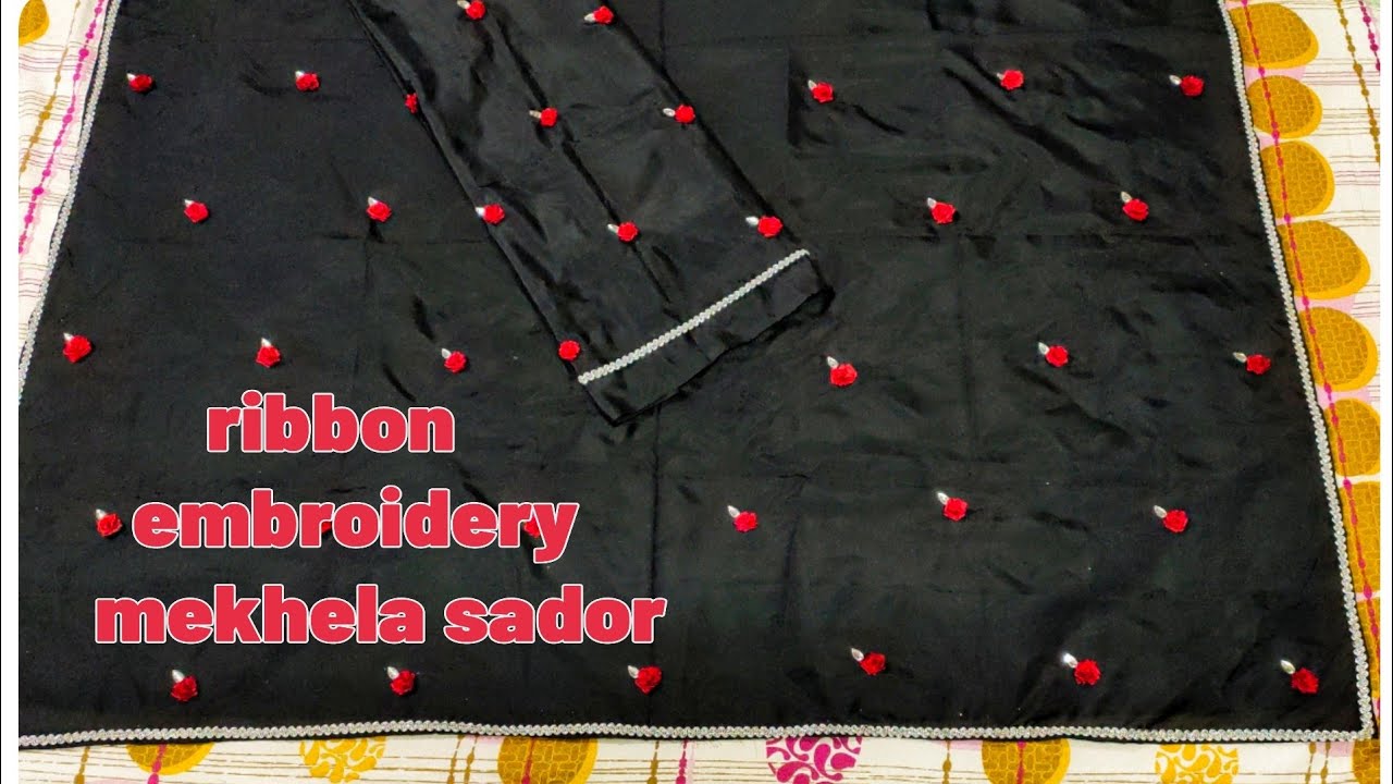 mekhela sador //embroidery design// ribbon embroidery mekhela sador mekhelasador handwork