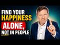 Find Your Happiness Alone, Not in People | Eckhart Tolle Motivation