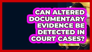 Celebrity Can Altered Documentary Evidence Be Detected In Court Cases? - Courtroom Chronicles Profile