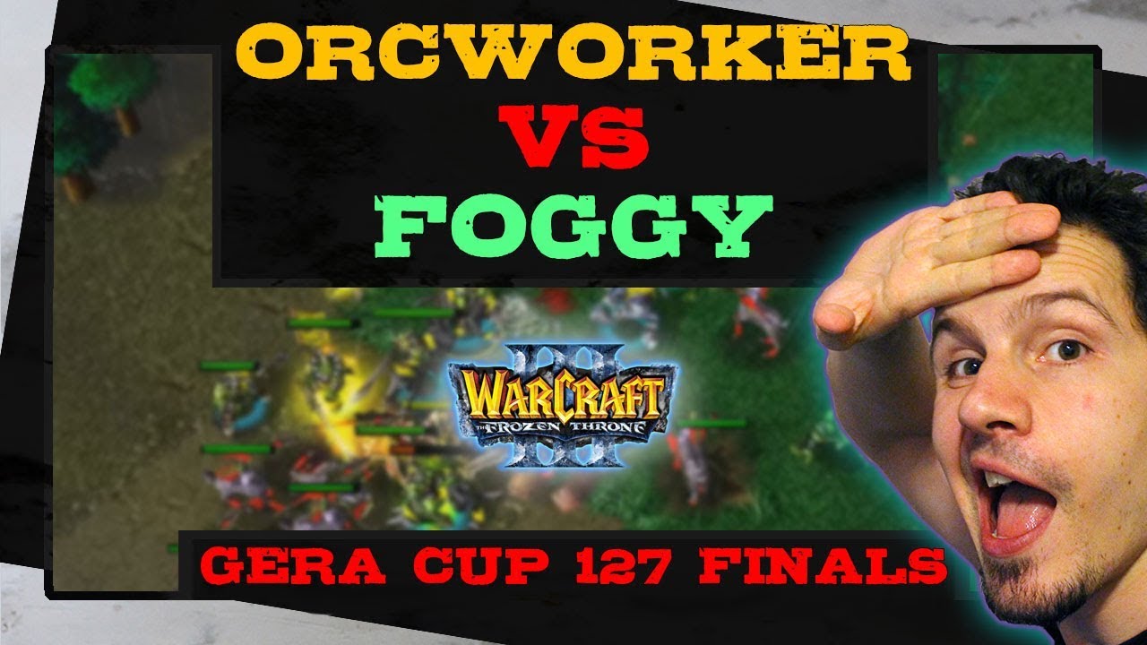 OrcWorker vs Foggy - Gera Cup Finals 127 - Warcraft 3