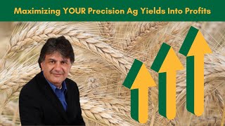 Maximizing Precision Ag Yields Into Profits