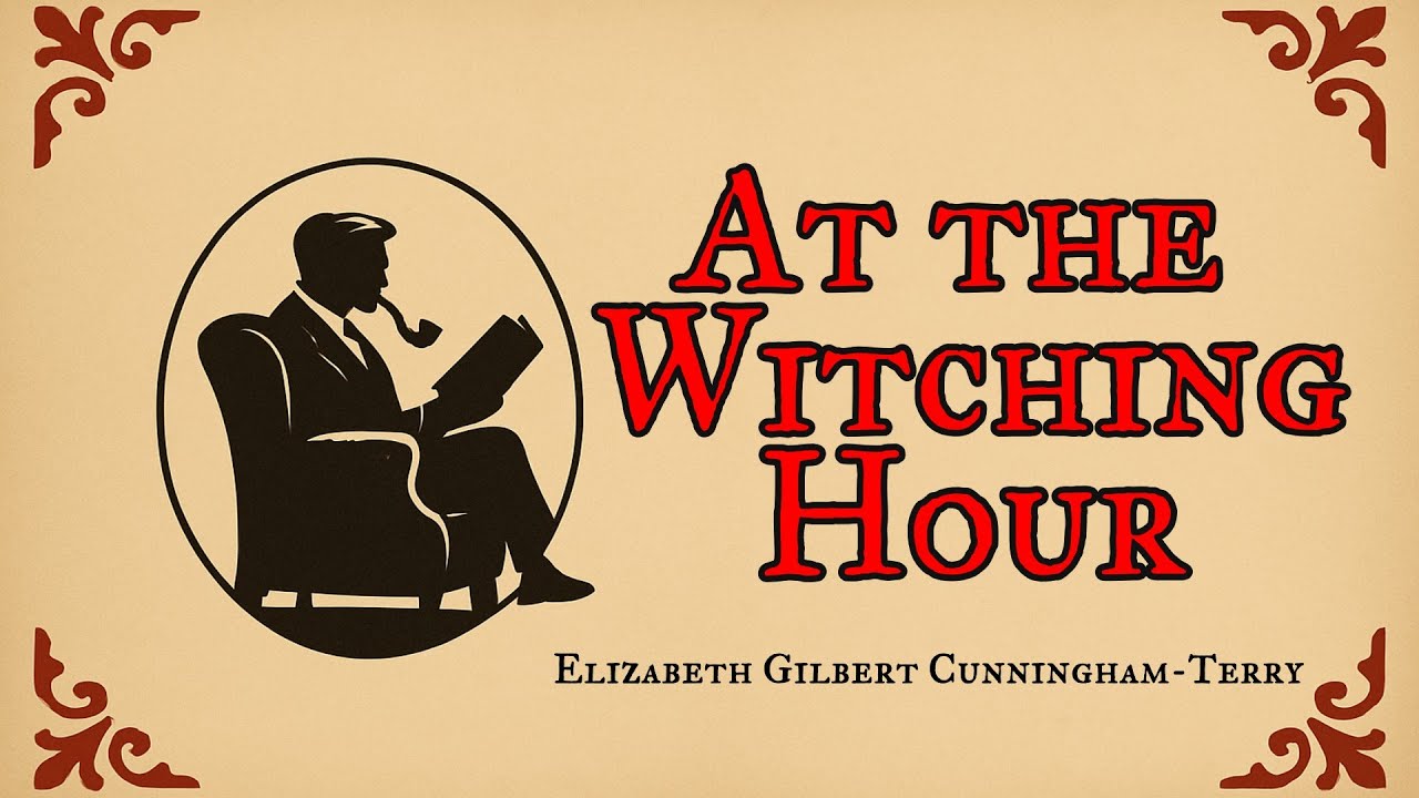 At the Witching Hour - Elizabeth Gilbert Cunningham - Terry and read by Christopher Halton