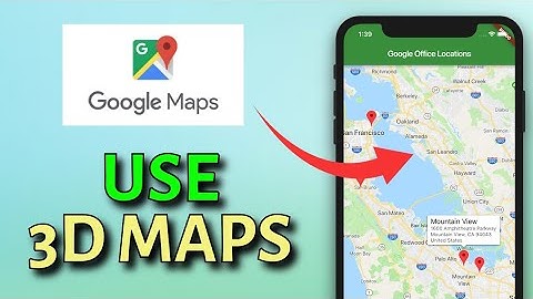 How to Use 3D Maps in Google Maps 2025?