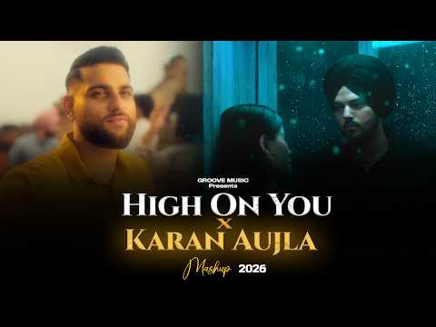 HIGH ON YOU X KARAN AUJLA MASHUP | Jind Universe | Groove music | Latest Punjabi Songs 2026
