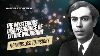 The Mysterious Disappearance of Ettore Majorana: A Genius Lost to History