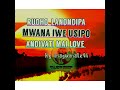 RUDHO LAUNONDUPA MWANAIYE KANA USIPO ANDIVATI LOVE