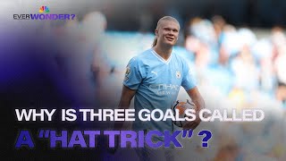 Ever Wonder: Why is three goals called a hat-trick? | Ever Wonder? | NBC Sports