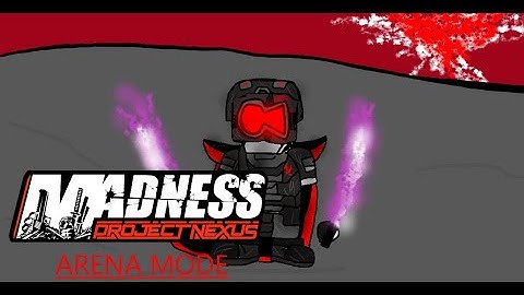 Madness Day 2025 - Madness: Project Nexus 2 ARENA MODE (Modded)