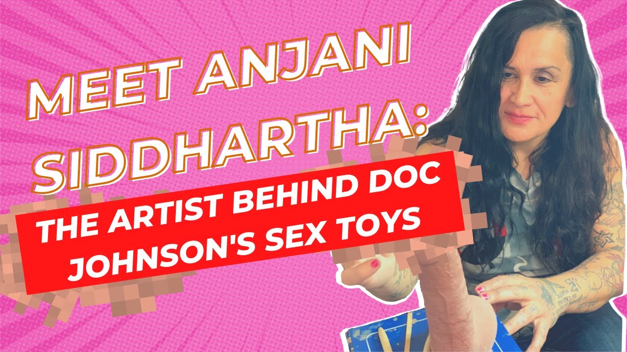 Meet Anjani Siddhartha  The Artist Behind Doc Johnson's Sex Toys