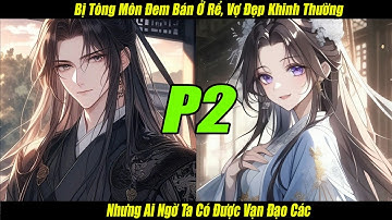 Bị Tông Môn Đem Bán Ở Rể, Vợ Đẹp Khinh Thường! Nhưng Ai Ngờ Ta Có Được Vạn Đạo Các | P2