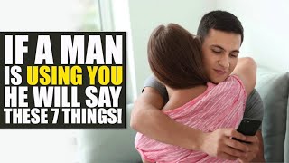 If a Man is using you, he will say these 7 things - Dr. K. N. Jacob