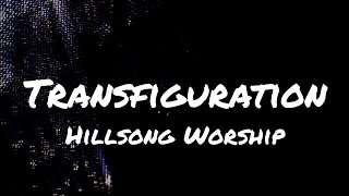 Hillsong Worship - Transfiguration (Lyrics)