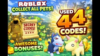 Roblox Collect All Pets Codes 2026 Used 44 Secret Codes