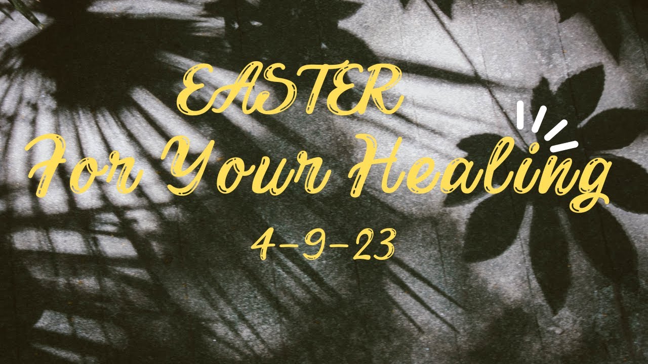EASTER For Your Healing 4-9-23 - YouTube