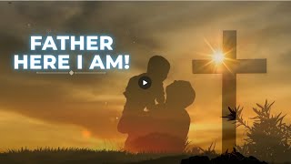 Father, here I am | New Christian Song with Lyrics | Faithful Melodies