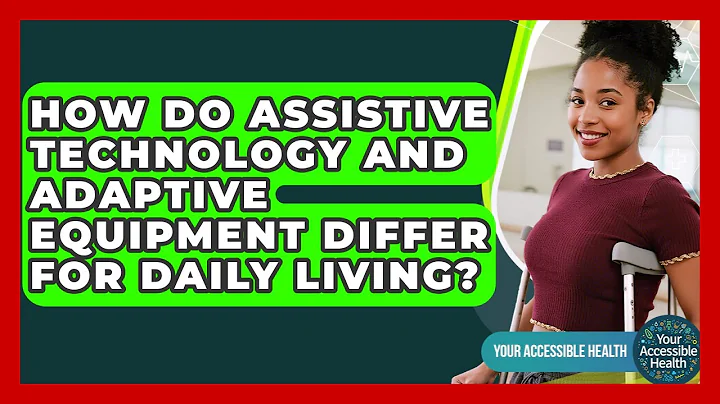 How Do Assistive Technology And Adaptive Equipment Differ For Daily Living? - Your Accessible Health