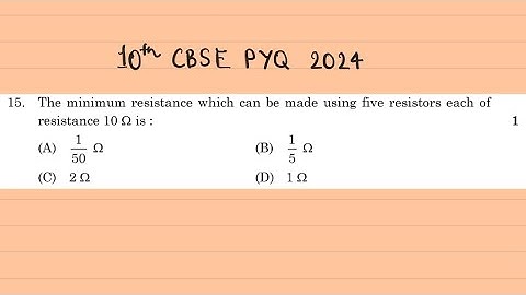 X Physics The minimum resistance which can be made using five resistors each of resistance 10 Ω