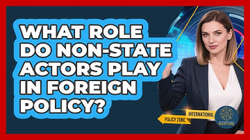 What Role Do Non-state Actors Play In Foreign Policy? - International Policy Zone