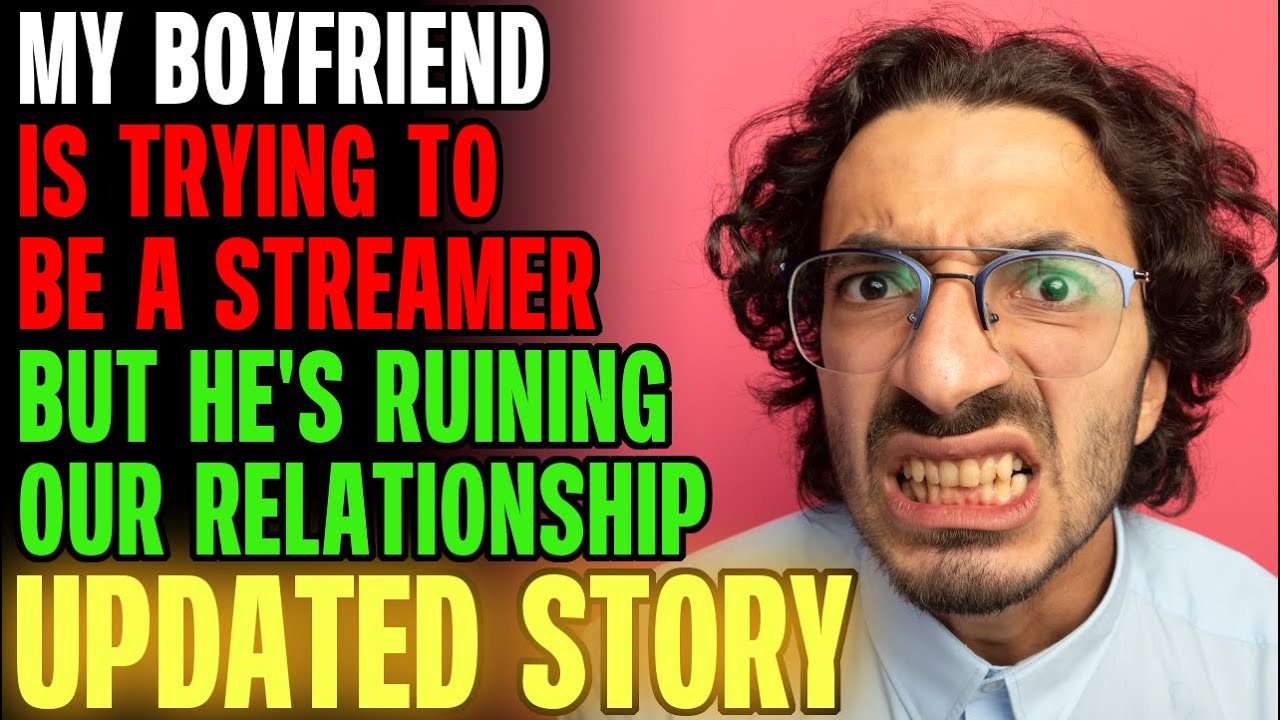 My Boyfriend Is Trying To Become A Streamer, But He's Ruining Our Relationship... r/Relationships