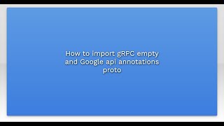 How to import gRPC empty and Google api annotations proto