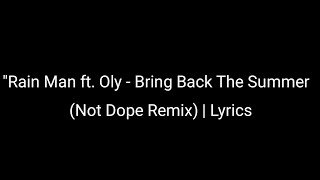 Rain Man ft. Oly - Bring Back The Summer (Not Your Dope Remix) | Lyrics