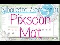 Silhouette Seminar #11 - Pixscan Mat Print n Cut