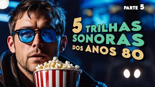 5 MÚSICAS DOS ANOS 80 QUE MARCARAM O CINEMA (PARTE 5)