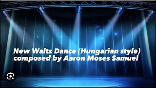 New Waltz Dance (Hungarian style) composed by Aaron Moses Samuel.