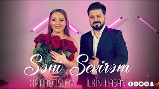 Xatire İslam Ft İlkin Hasan - Sevirem Seni 2023 Yeni  (Sevgililer Gunu) Resimi