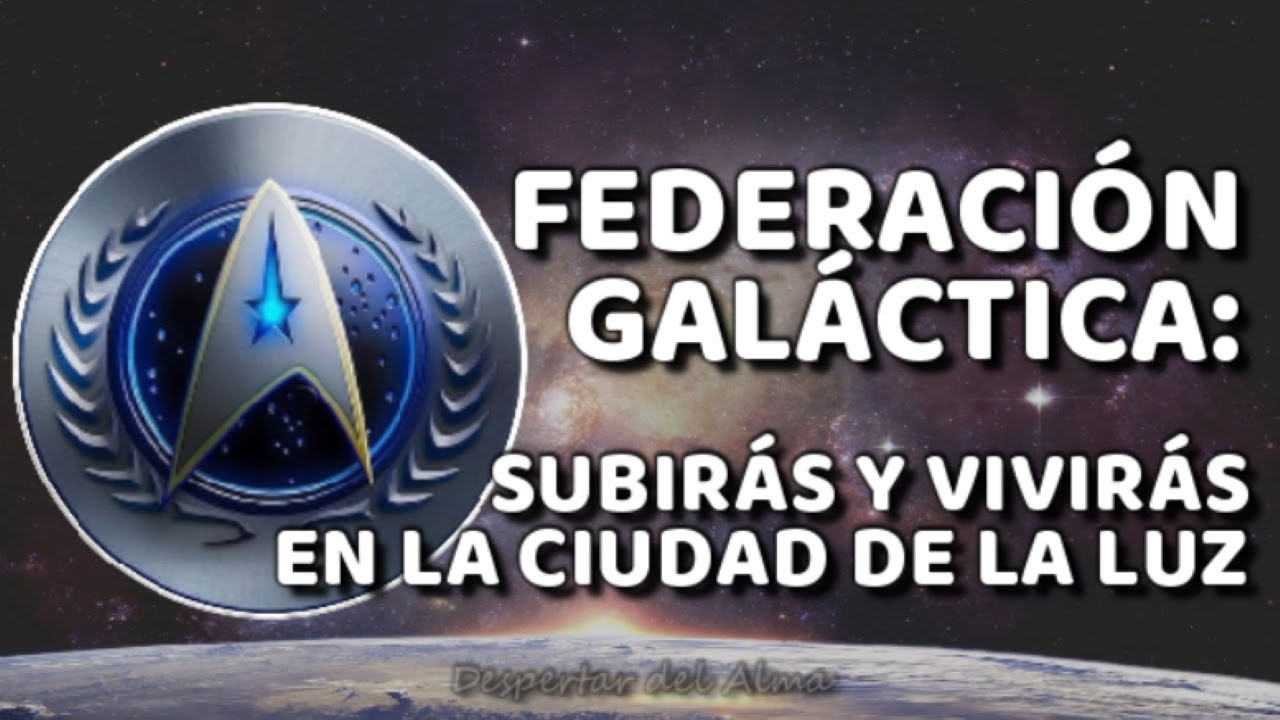 FEDERACIÓN GALÁCTICA: Subirás y Vivirás en La Ciudad de La Luz | por