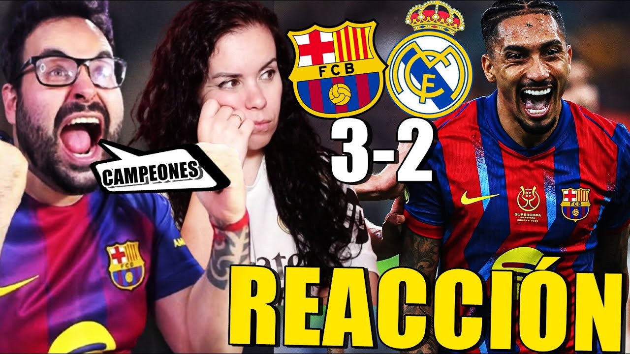 REACCIONANDO al BARÇA 3-2 REAL MADRID ¡SUPERCAMPEONES! Con MI MUJER MADRIDISTA