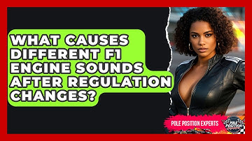 What Causes Different F1 Engine Sounds After Regulation Changes? - Pole Position Experts