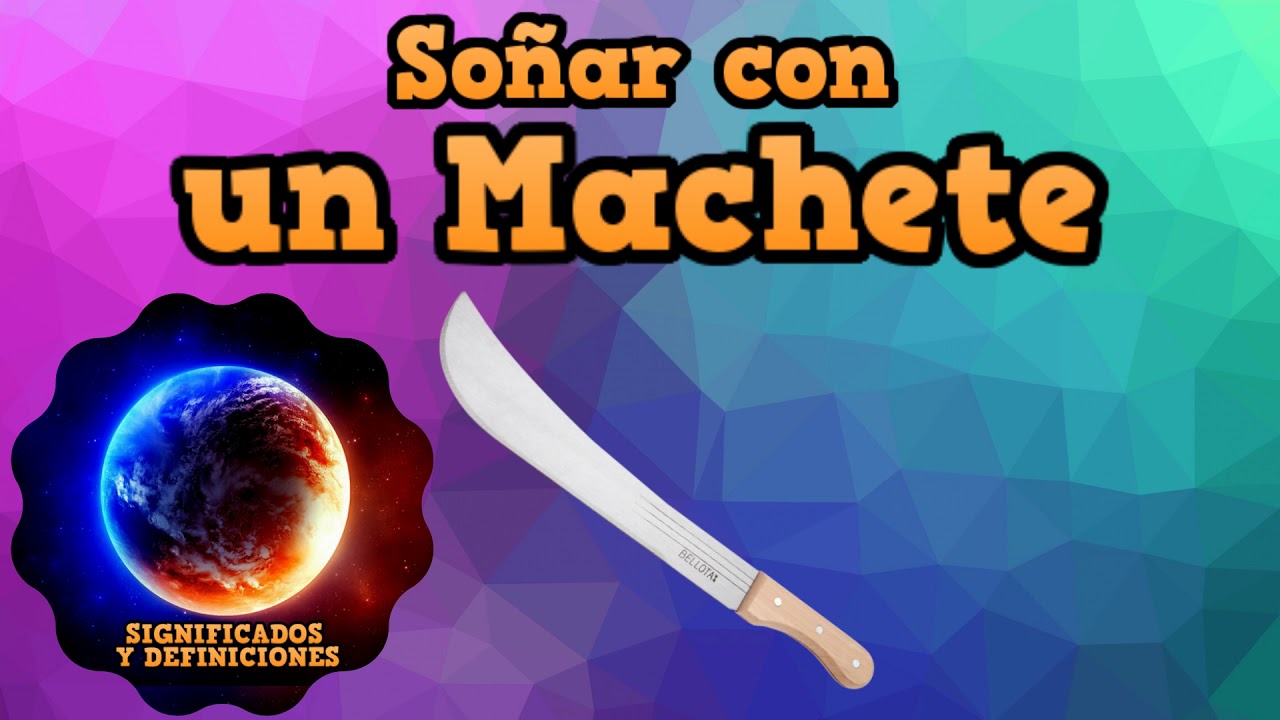 🔴 Que significa Soñar con un Machete Interpretación de mi sueño con