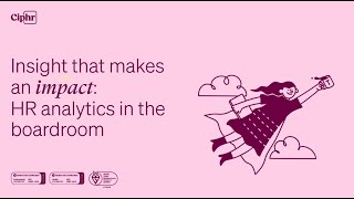 Insight that makes an impact: analytics that amplify HR’s voice in the boardroom