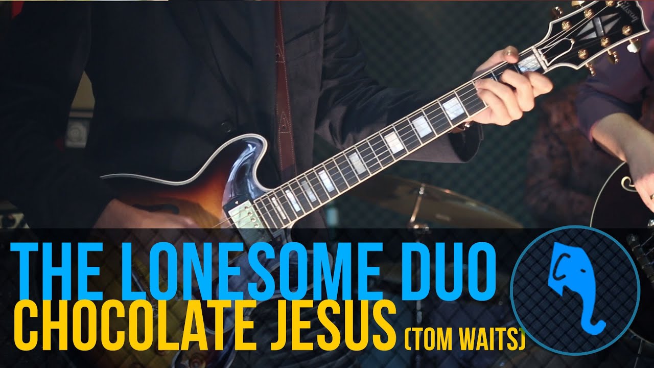 The Lonesome Duo Chocolate Jesus (Tom Waits) ELEFANTE SESSIONS