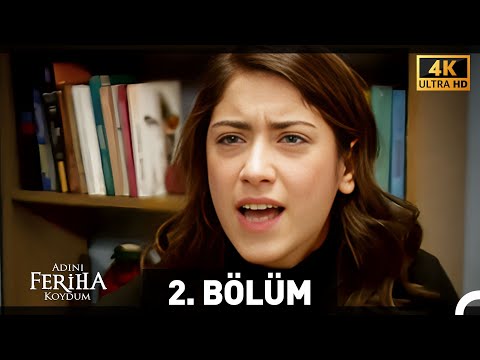 Adını Feriha Koydum 2. Bölüm (4K)