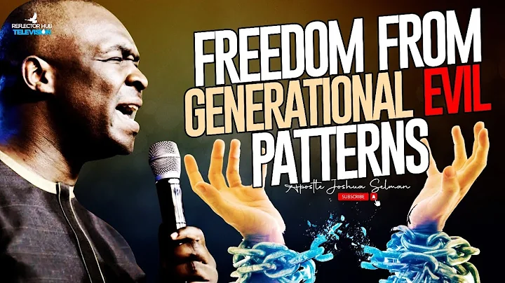 KEYS & PRAYERS TO BREAK GENERATIONAL EVIL PATTERNS - APOSTLE JOSHUA SELMAN