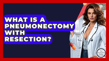 What Is A Pneumonectomy With Resection? - The Operating Table