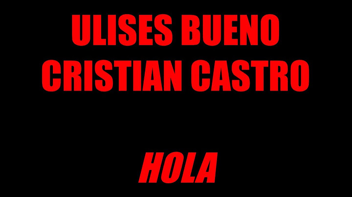 Ulises Bueno, Cristian Castro - Hola (Letra - Lyric)