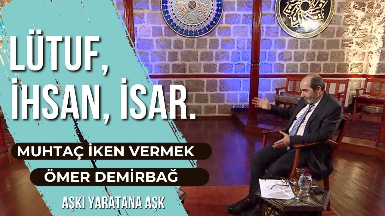 LÜTUF | İHSAN | İSAR | MUHTAÇ İKEN VERMEK | ÖMER DEMİRBAĞ | EMRAH GÖKÇE 