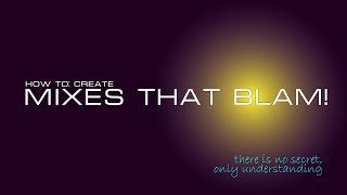 Mixes that Blam! - the Real Mixing Secret