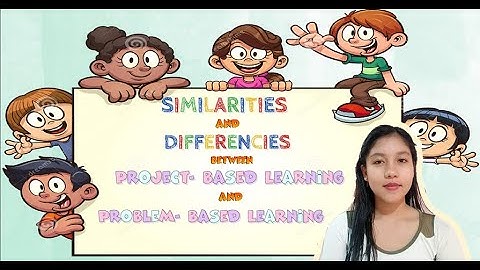 Similarities and Differences Between Project-based Learning and Problem-based Learning