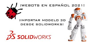 WEBOTS|✅|IMPORTAR modelo 3D a WEBOTS desde SOLIDWORKS Fácil|2021