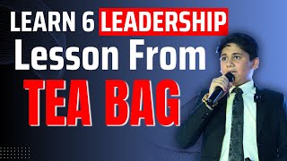 Learn Six Leadership Lesson From Tea Bag | Team Skills | Motivational Talks | By Akshit Kennedia