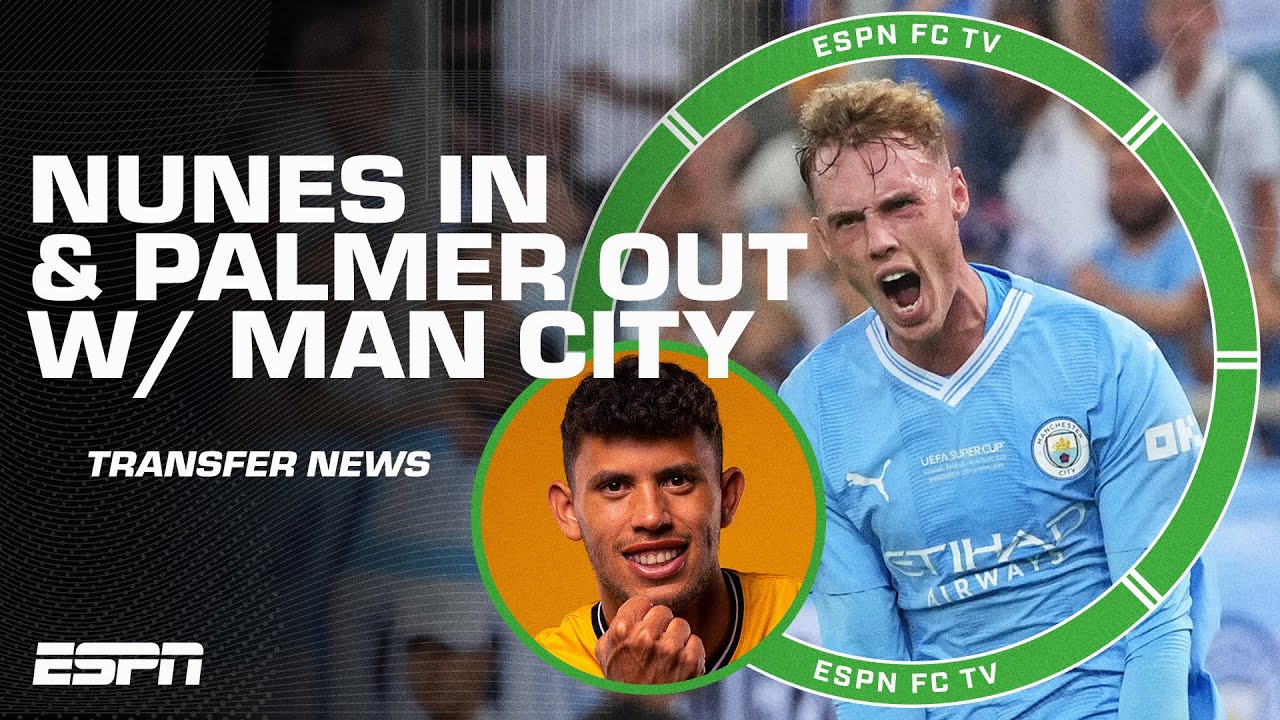 The Latest Transfer News 🗞️ Matheus Nunes IN and Cole Palmer OUT at Manchester City 👀 ESPN FC